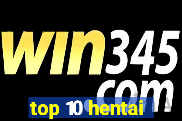 top 10 hentai
